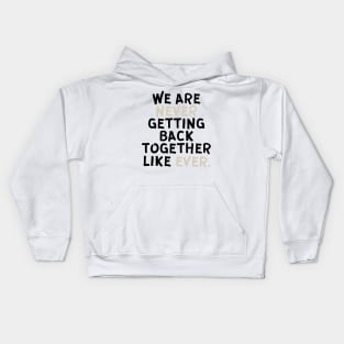 We Are Never Getting Back Together Like Ever Kids Hoodie